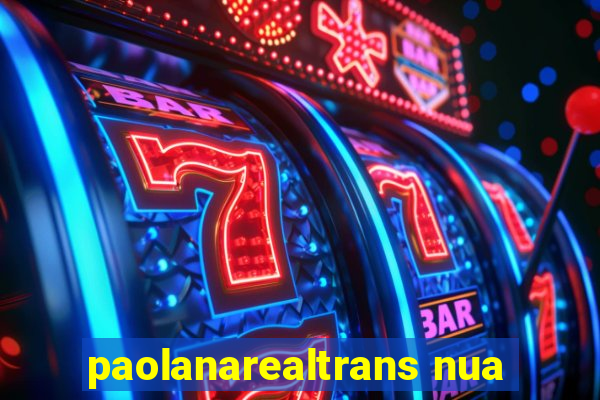 paolanarealtrans nua